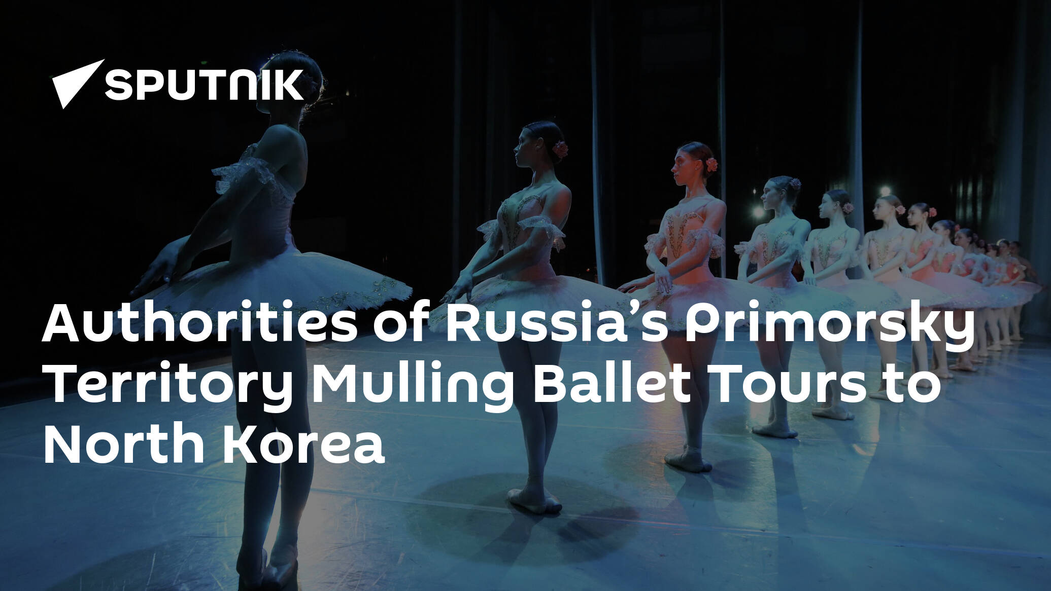 Authorities of Russia’s Primorsky Territory Mulling Ballet Tours to North Korea