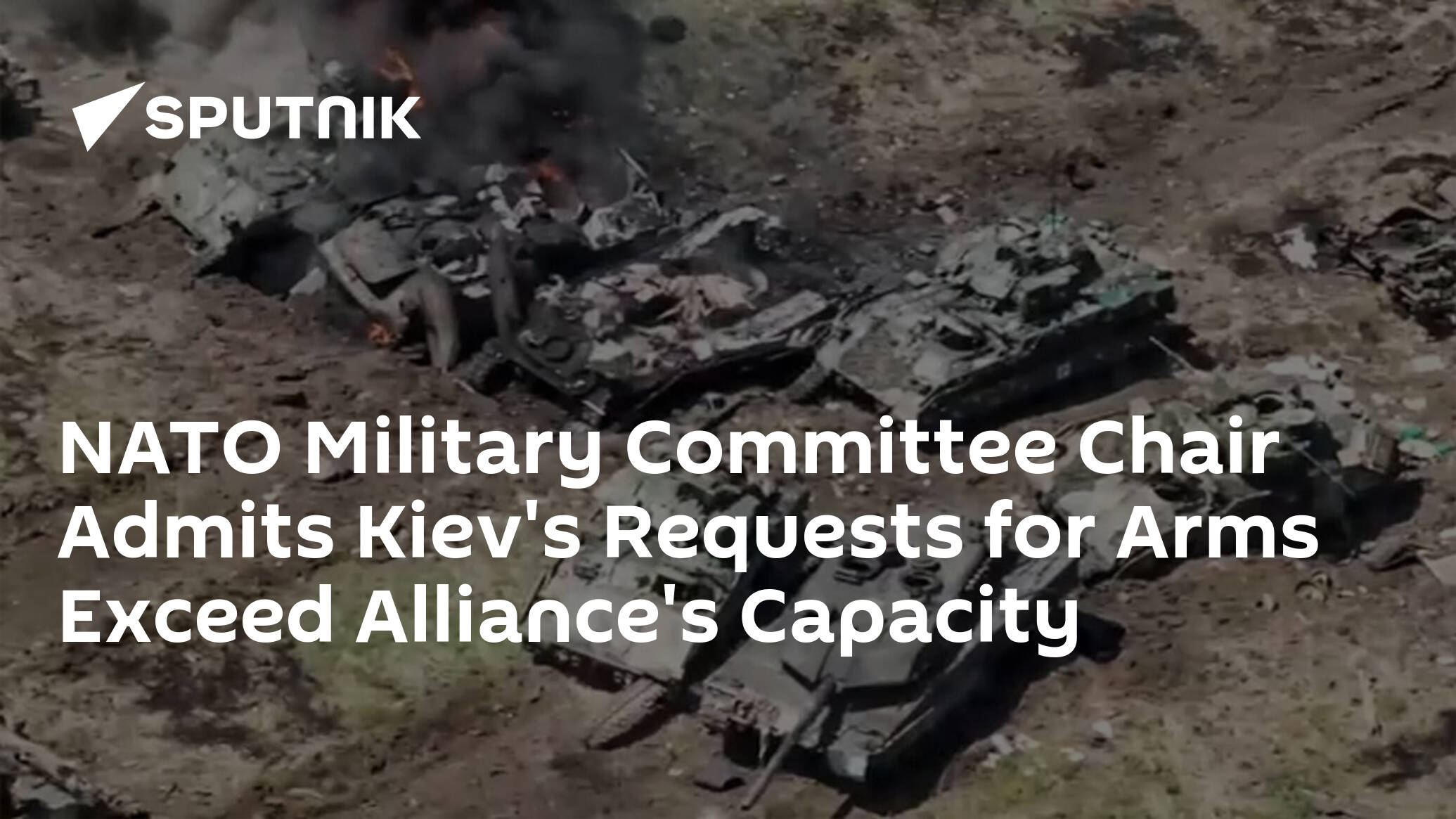 NATO Military Committee Chair Admits Kiev's Requests for Arms Exceed Alliance's Capacity