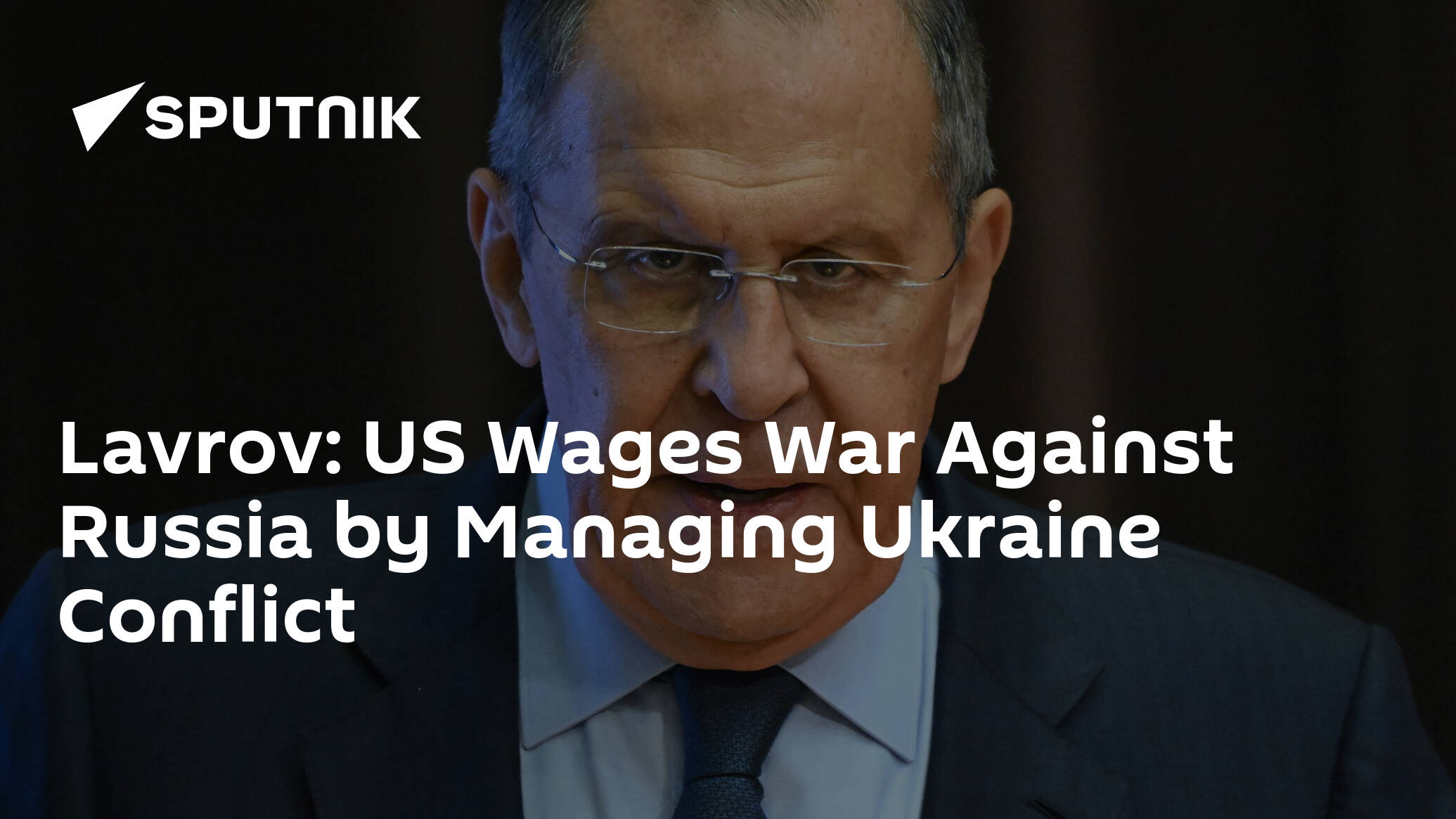 Lavrov: US Wages War Against Russia by Managing Ukraine Conflict