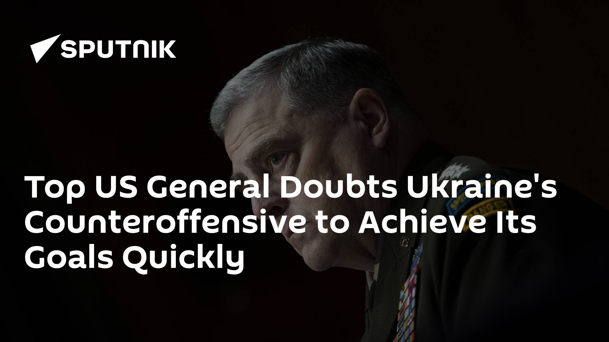 Top US General Doubts Ukraine's Counteroffensive to Achieve Its Goals Quickly