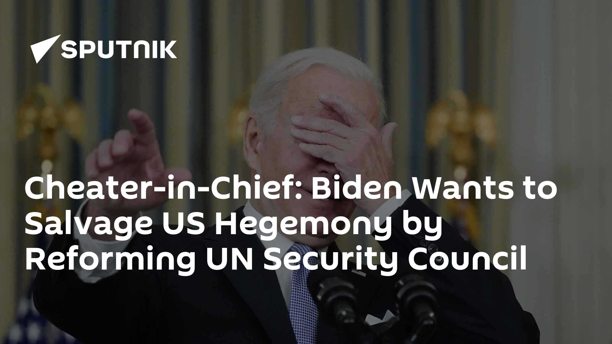 Cheater-in-Chief: Biden Wants To Salvage US Hegemony By Reforming UN ...