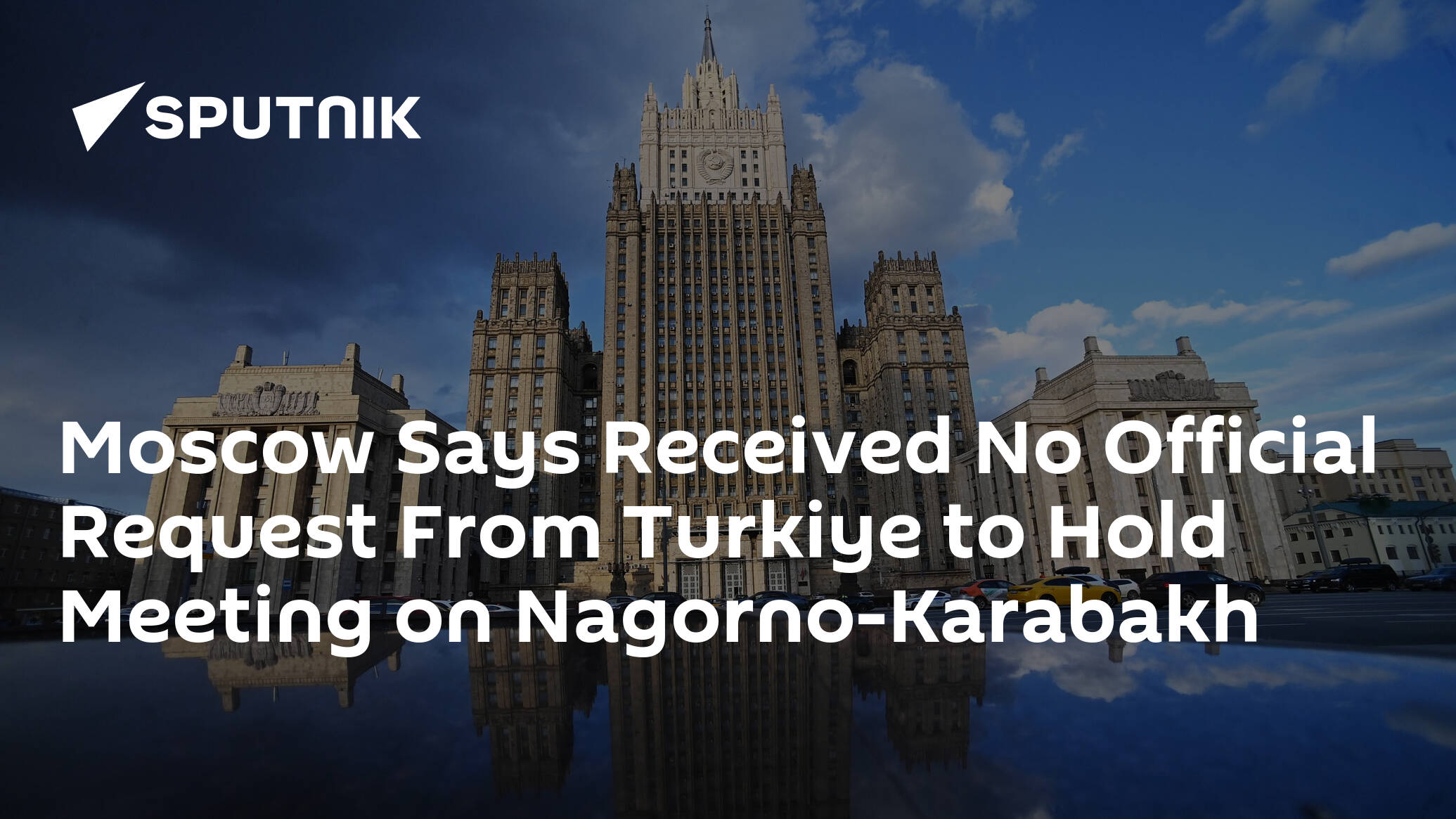 Moscow Says Received No Official Request From Turkiye to Hold Meeting on Nagorno-Karabakh