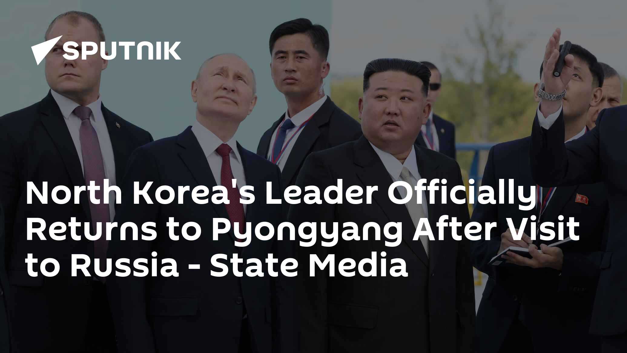 North Korea's Leader Officially Returns To Pyongyang After Visit To Russia