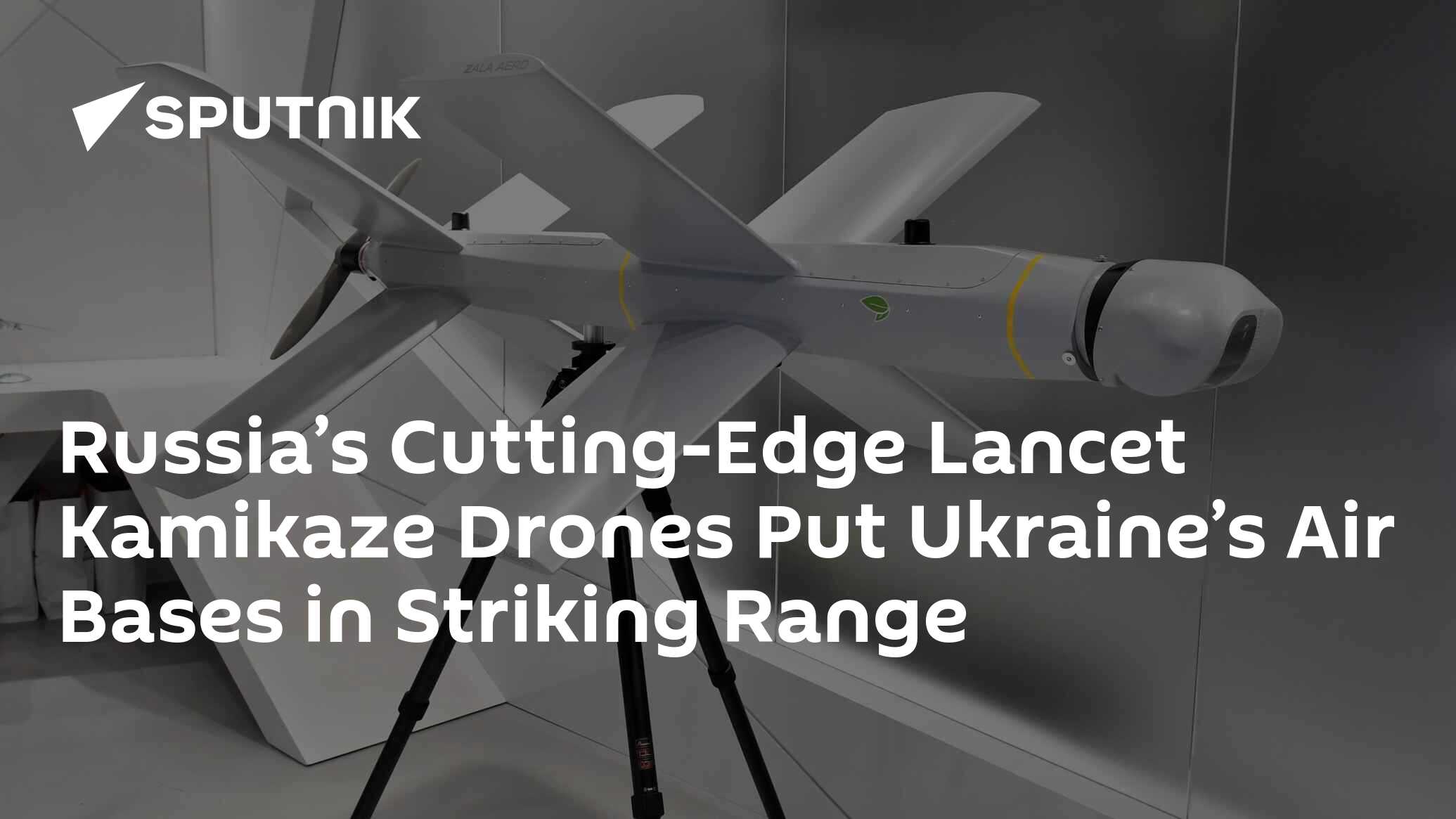 Russia’s Lancet Kamikaze Drones Can 'Blow Up Ukraine's Planes At Bases'