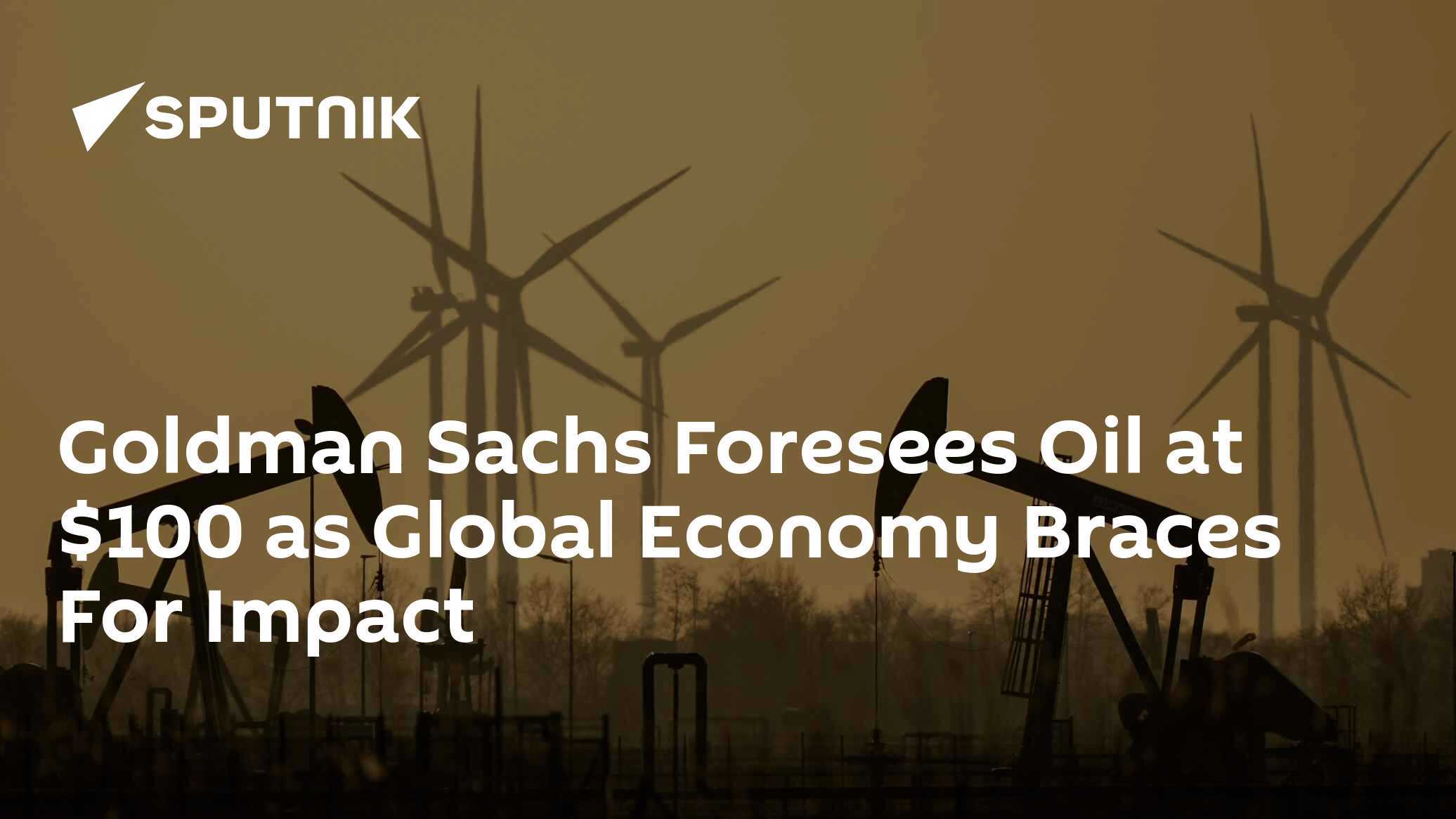 Goldman Sachs Forecasts $100/Barrel As Global Economy Braces For Impact - Vimarsana News