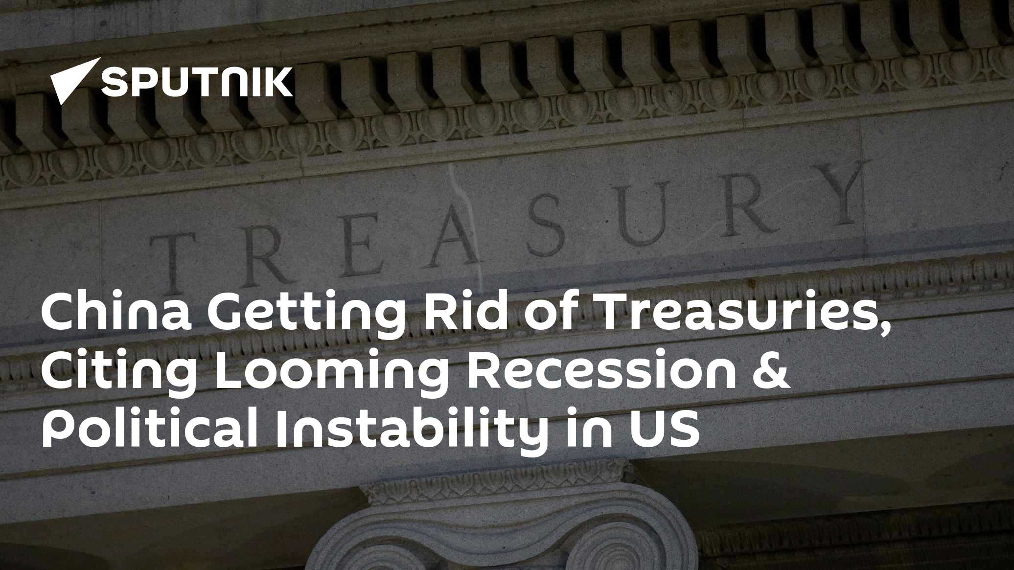 China Getting Rid of Treasuries, Citing Looming Recession & Political Instability in US - Vimarsana News