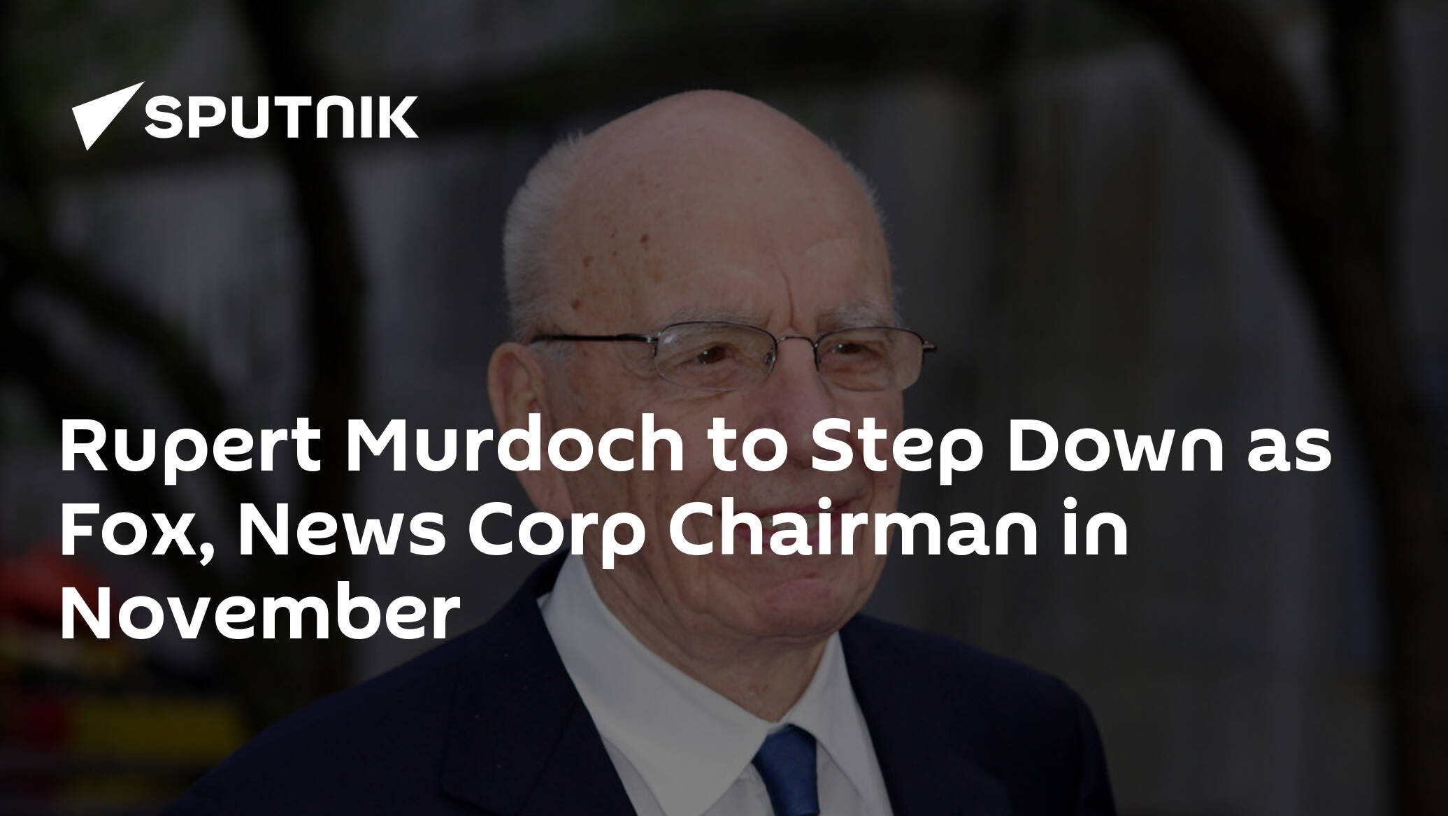 Rupert Murdoch to Step Down as Fox, News Corp Chairman in November