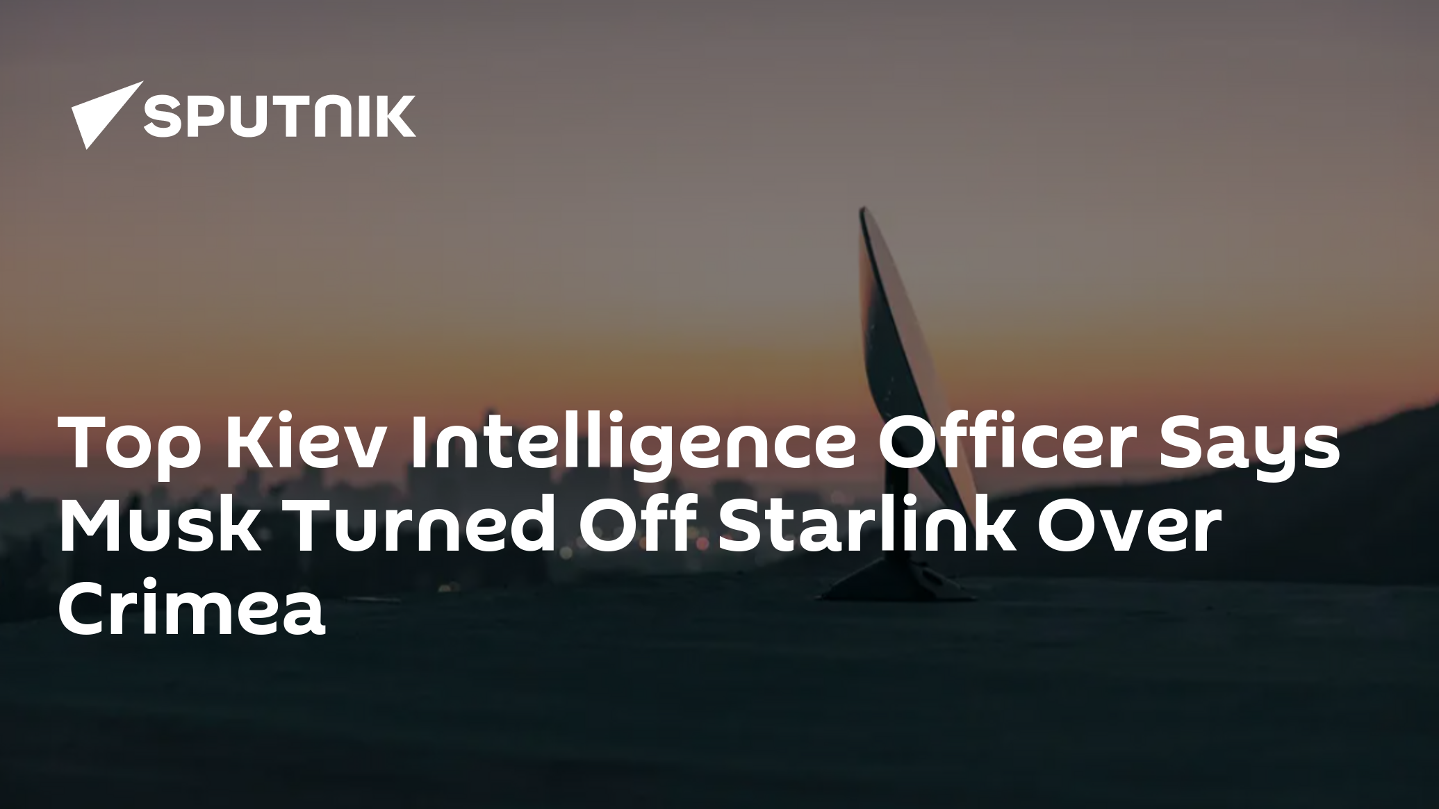 Top Kiev Intelligence Officer Says Musk Turned Off Starlink Over Crimea