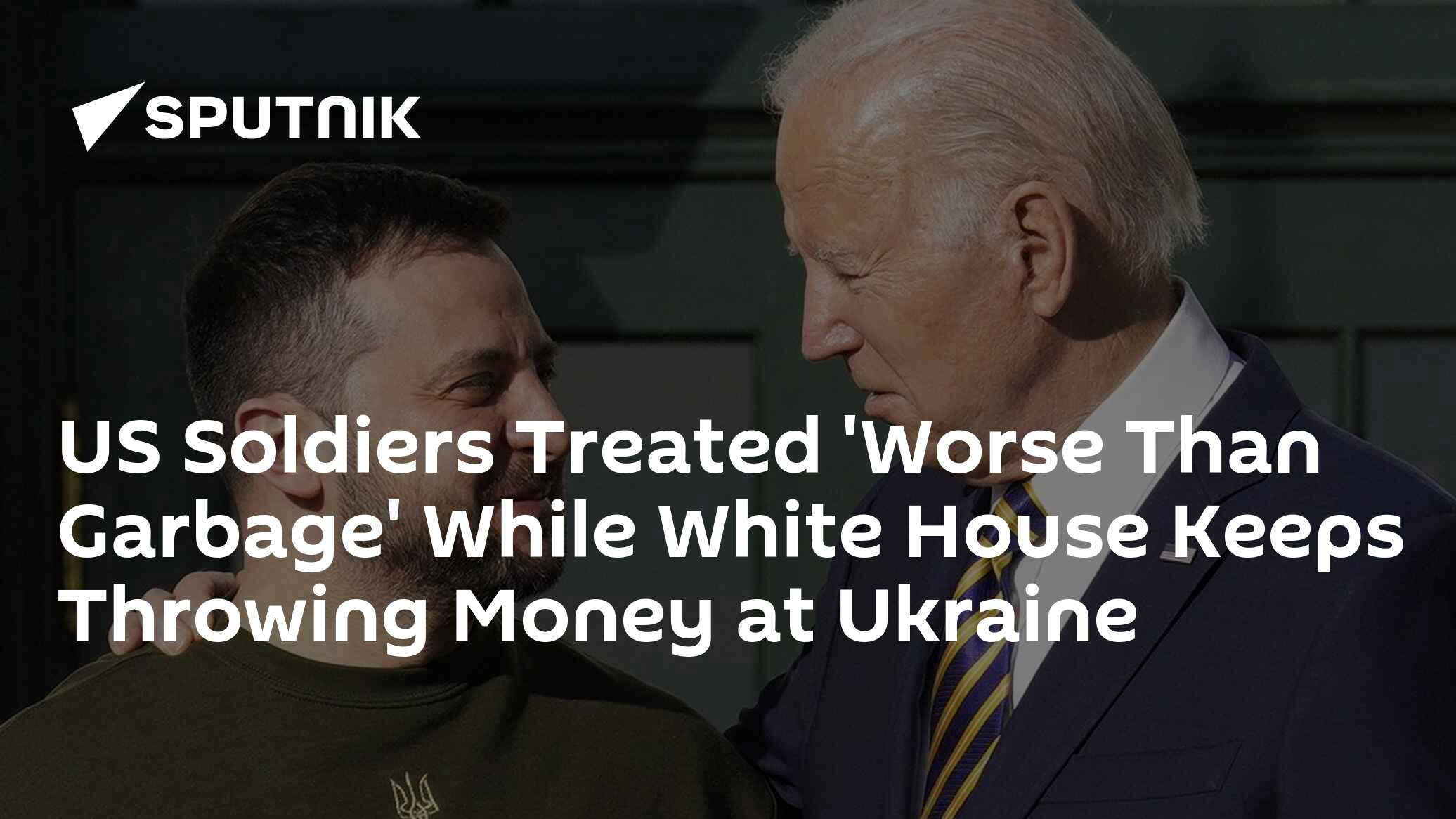 US Soldiers Treated 'Worse Than Garbage' While White House Keeps Throwing Money at Ukraine