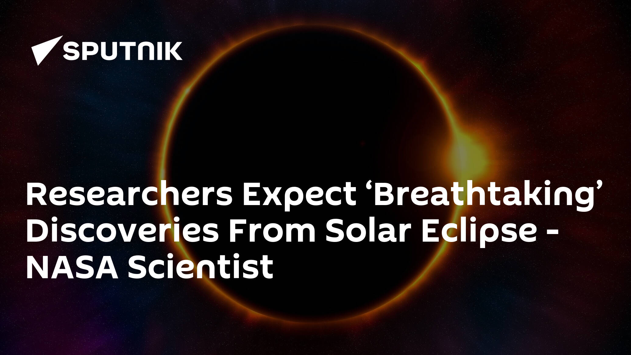 Researchers Expect ‘Breathtaking’ Discoveries From Solar Eclipse – NASA Scientist