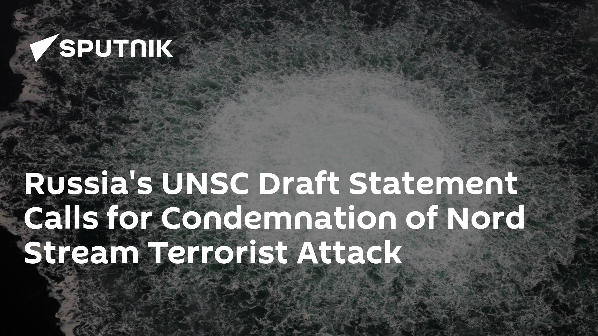 Russia's UNSC Draft Statement Calls for Condemnation of Nord Stream Terrorist Attack