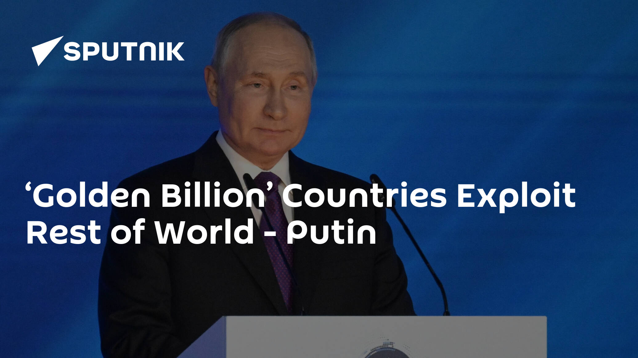 ‘Golden Billion’ Countries Exploit Rest of World – Putin