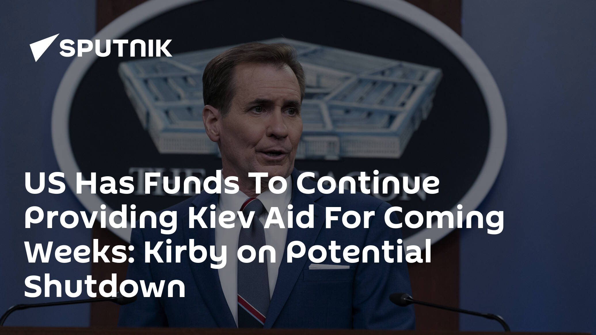 US Has Funds To Continue Providing Kiev Aid For Coming Weeks: Kirby on Potential Shutdown