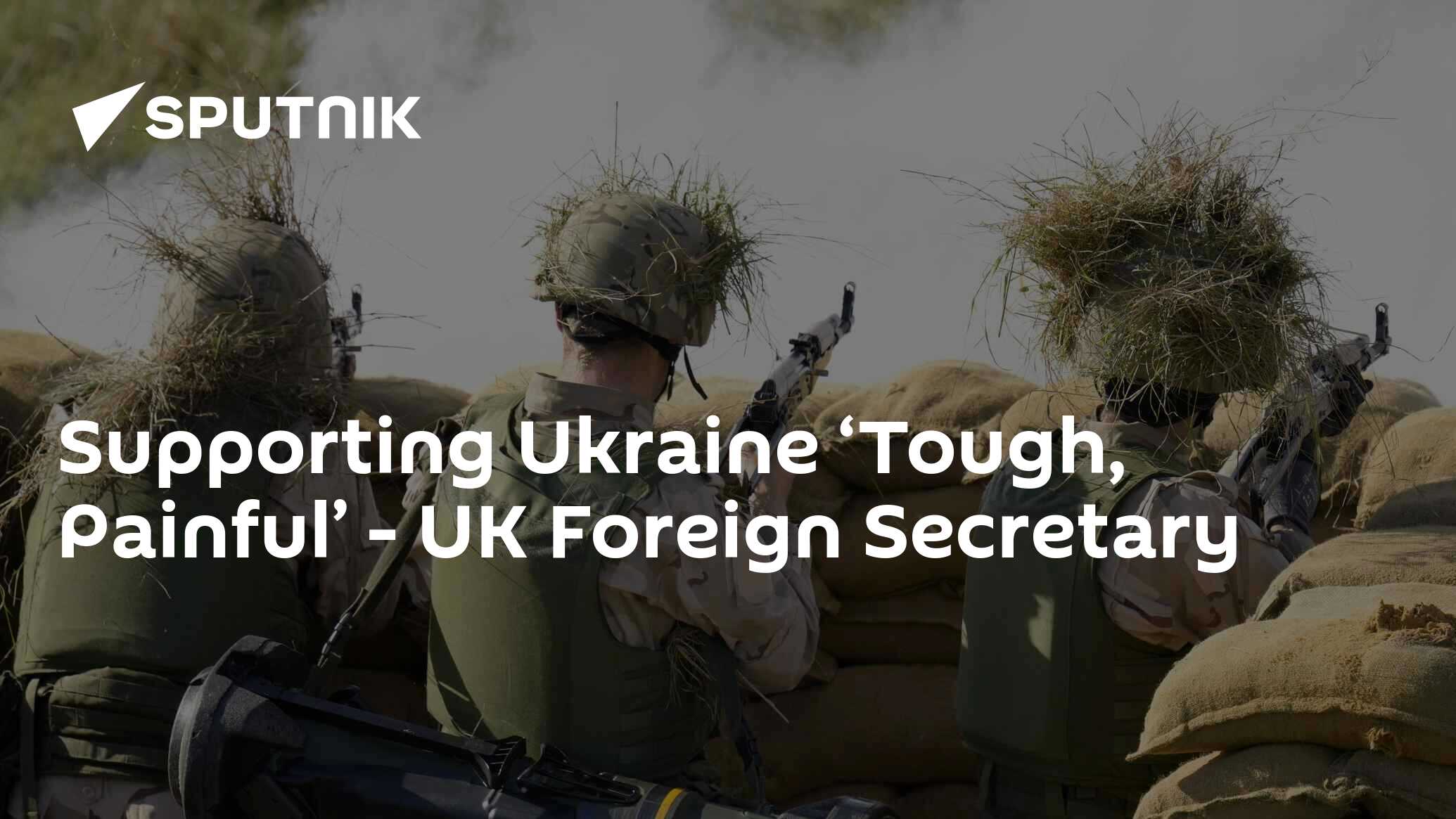 Supporting Ukraine ‘Tough, Painful’ – UK Foreign Secretary