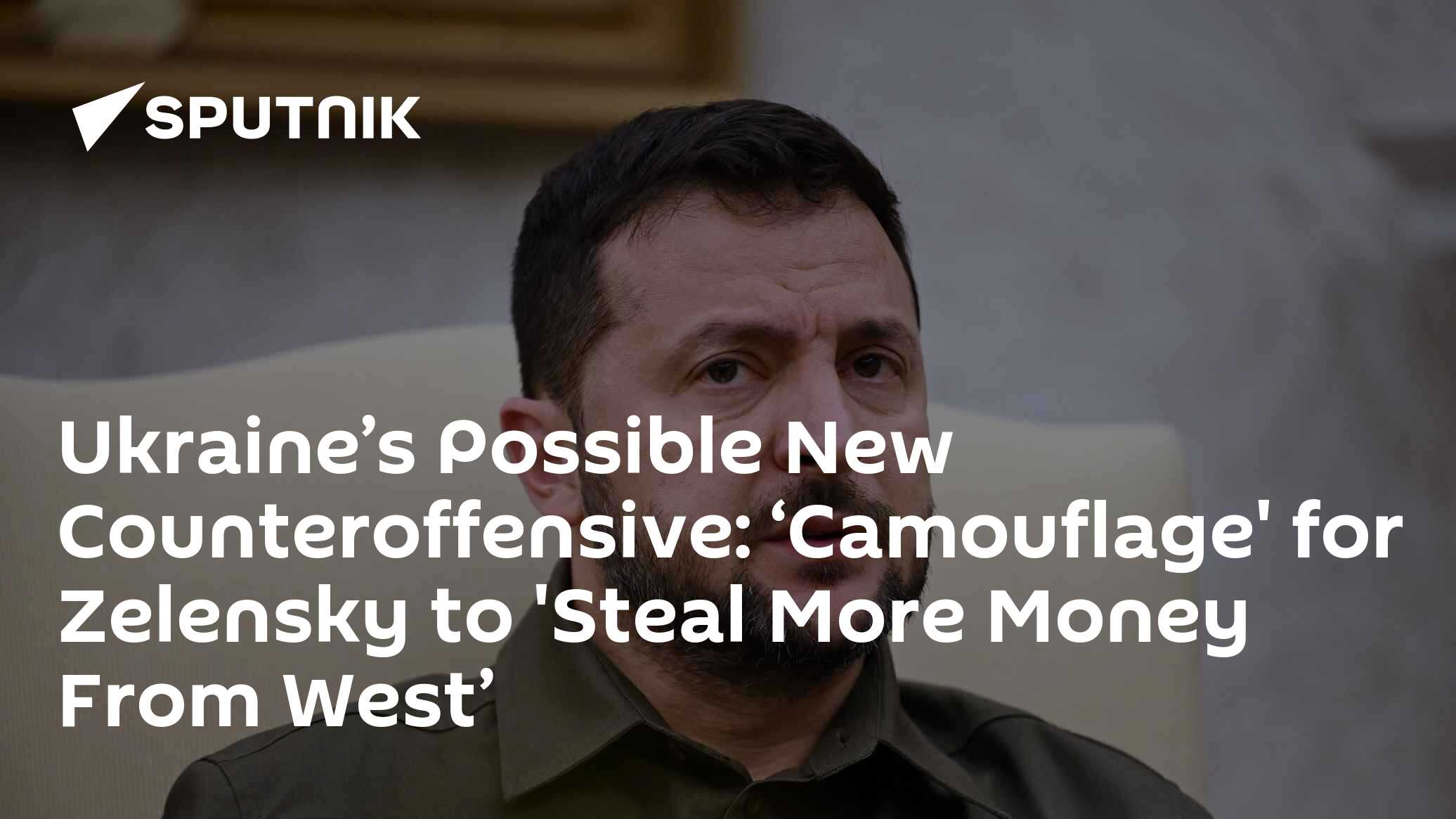 Ukraine's New Advance: 'Camouflage' for Zelensky to Steal More Western Money - Vimarsana News