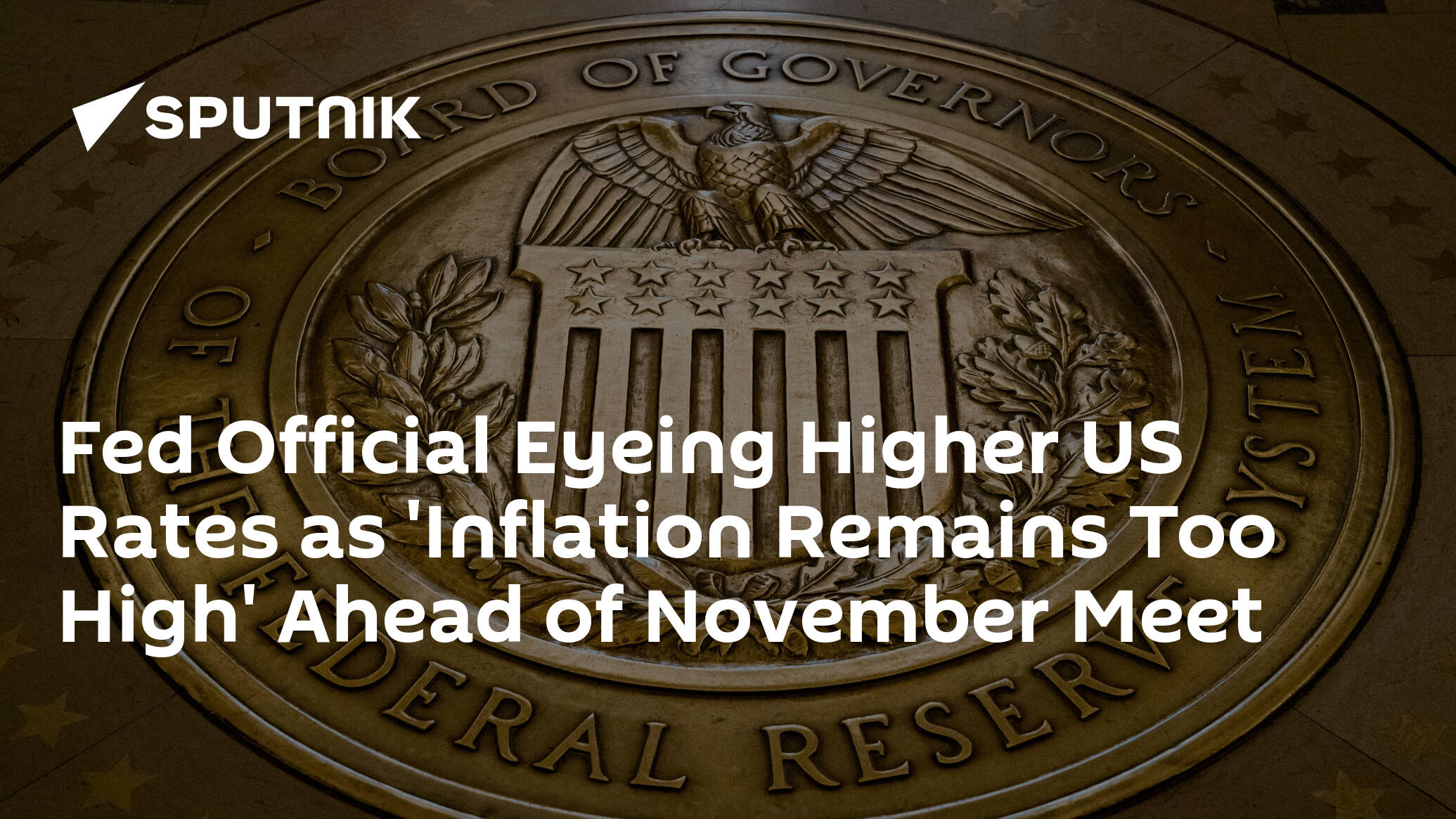 Fed Official Eyeing Higher US Rates as 'Inflation Remains Too High' Ahead of November Meet