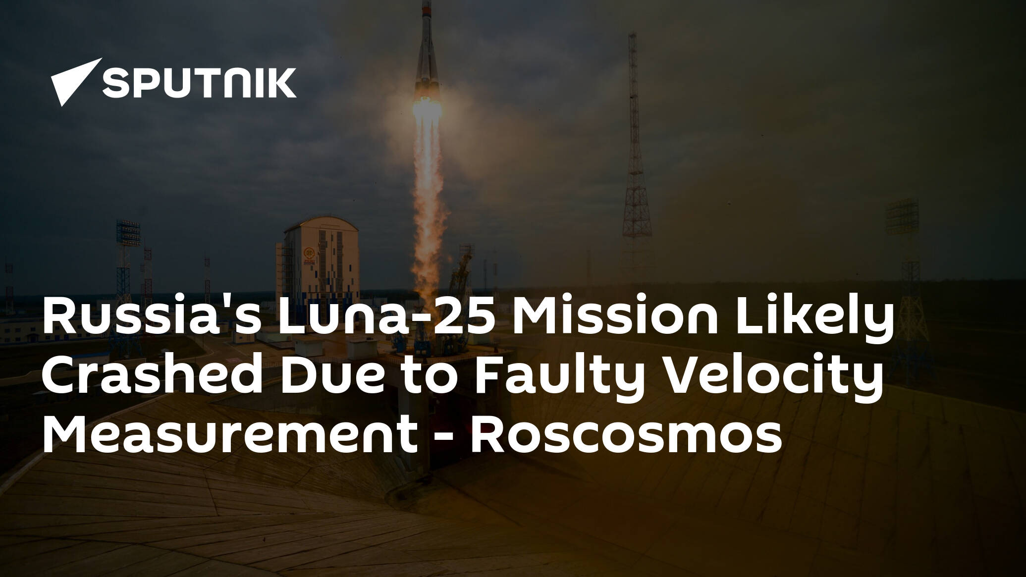 Russia's Luna-25 Mission Likely Crashed Due to Faulty Velocity Measurement – Roscosmos
