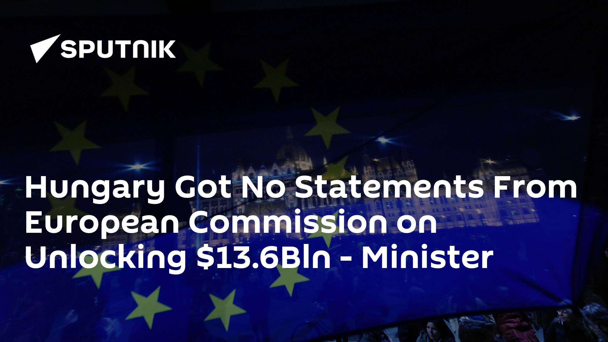 Hungary Got No Statements From European Commission on Unlocking .6Bln – Minister