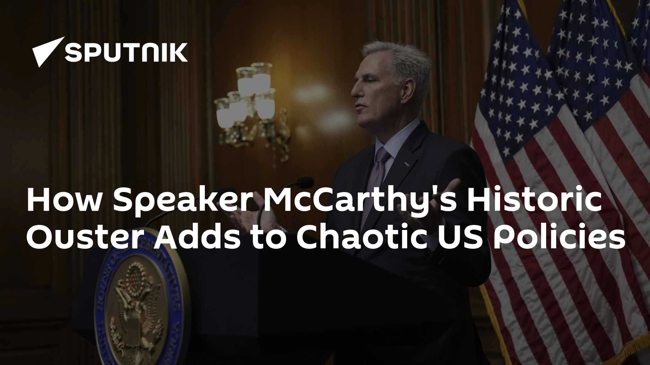 How Speaker McCarthy's Historic Ouster Adds to Chaotic US Policies - Vimarsana News