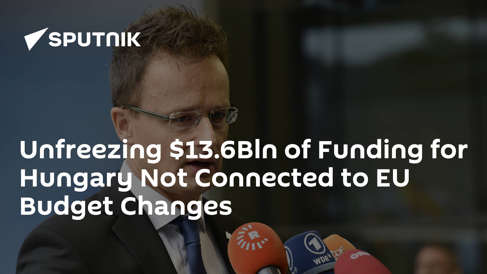 Unfreezing .6Bln of Funding for Hungary Not Connected to EU Budget Changes