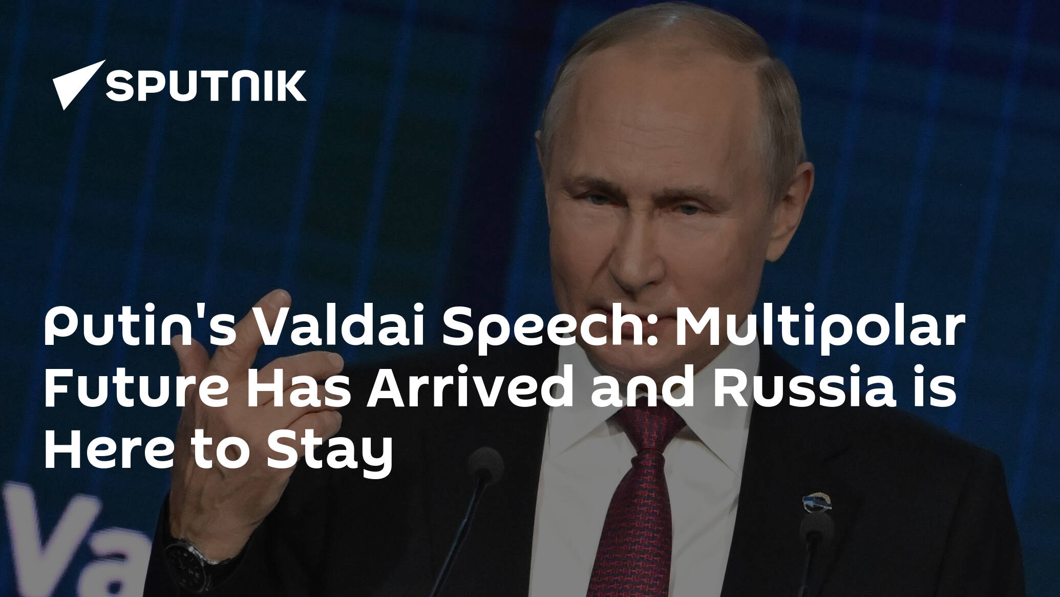 Putin's Valdai Speech: Multipolar Future Has Arrived and Russia is Here to Stay