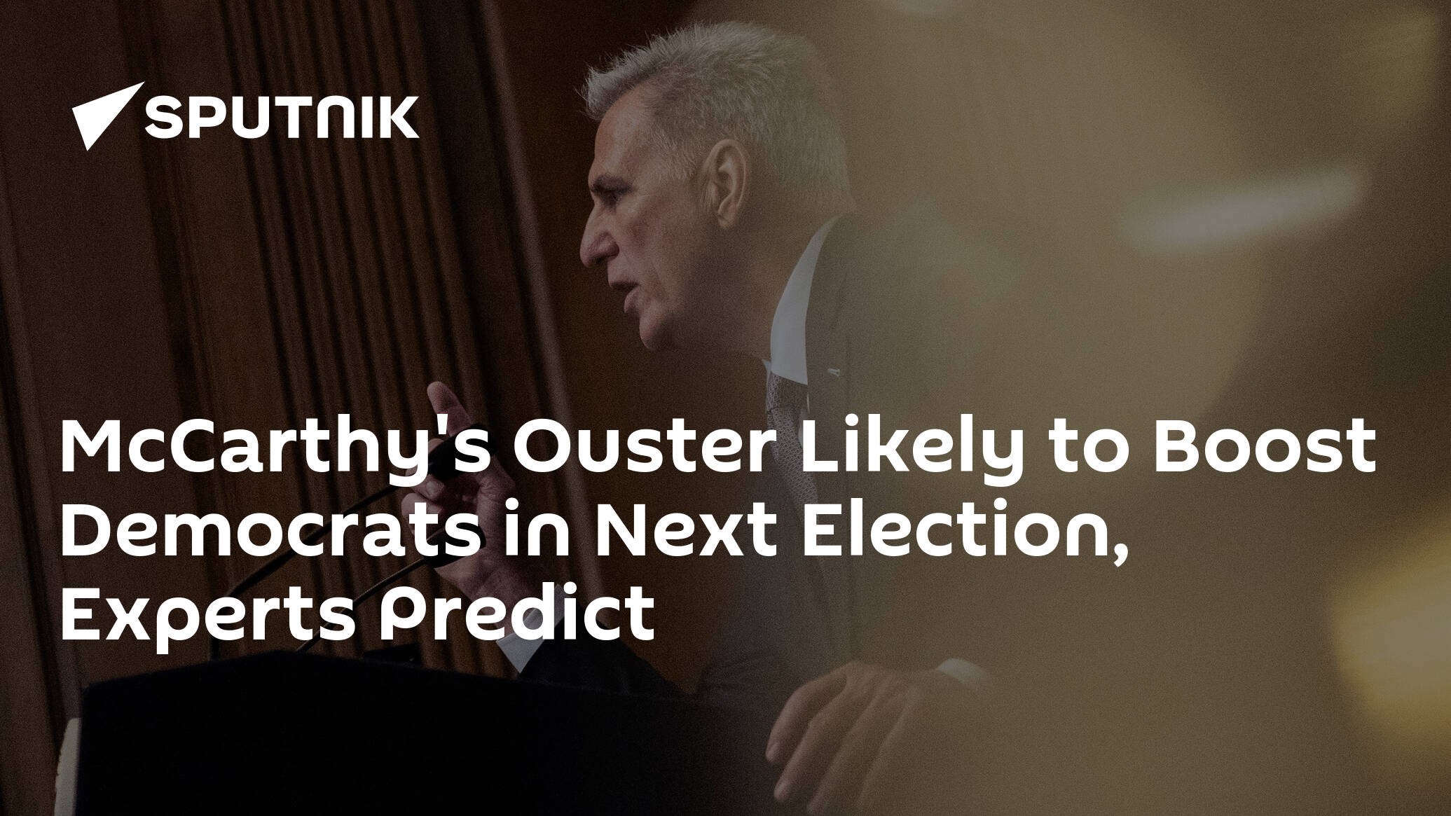 McCarthy's Ouster Likely to Boost Democrats in Next Election, Experts Predict