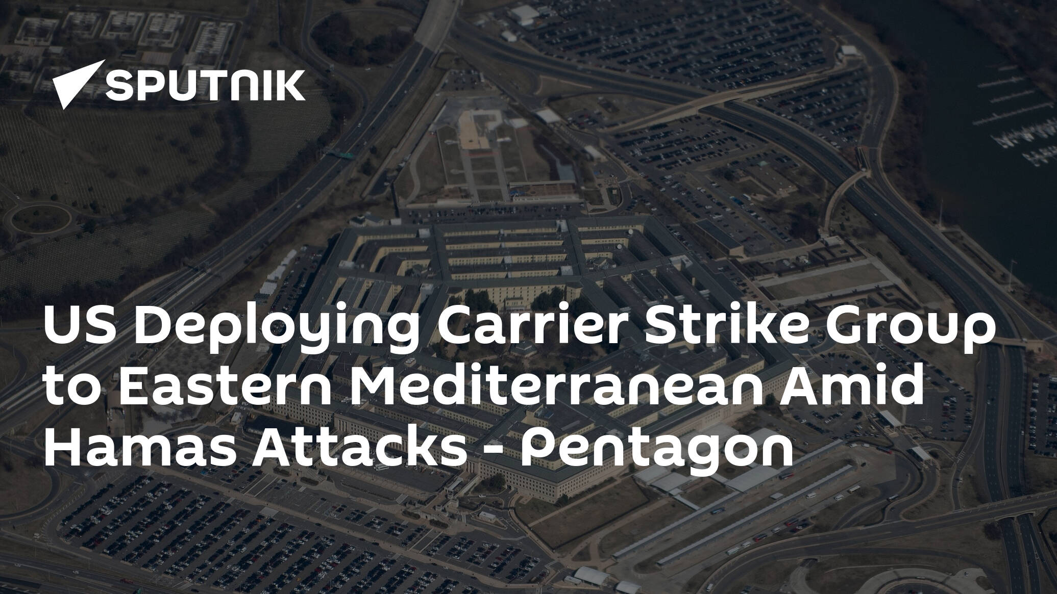 US Deploying Carrier Strike Group to Eastern Mediterranean Amid Hamas Attacks – Pentagon