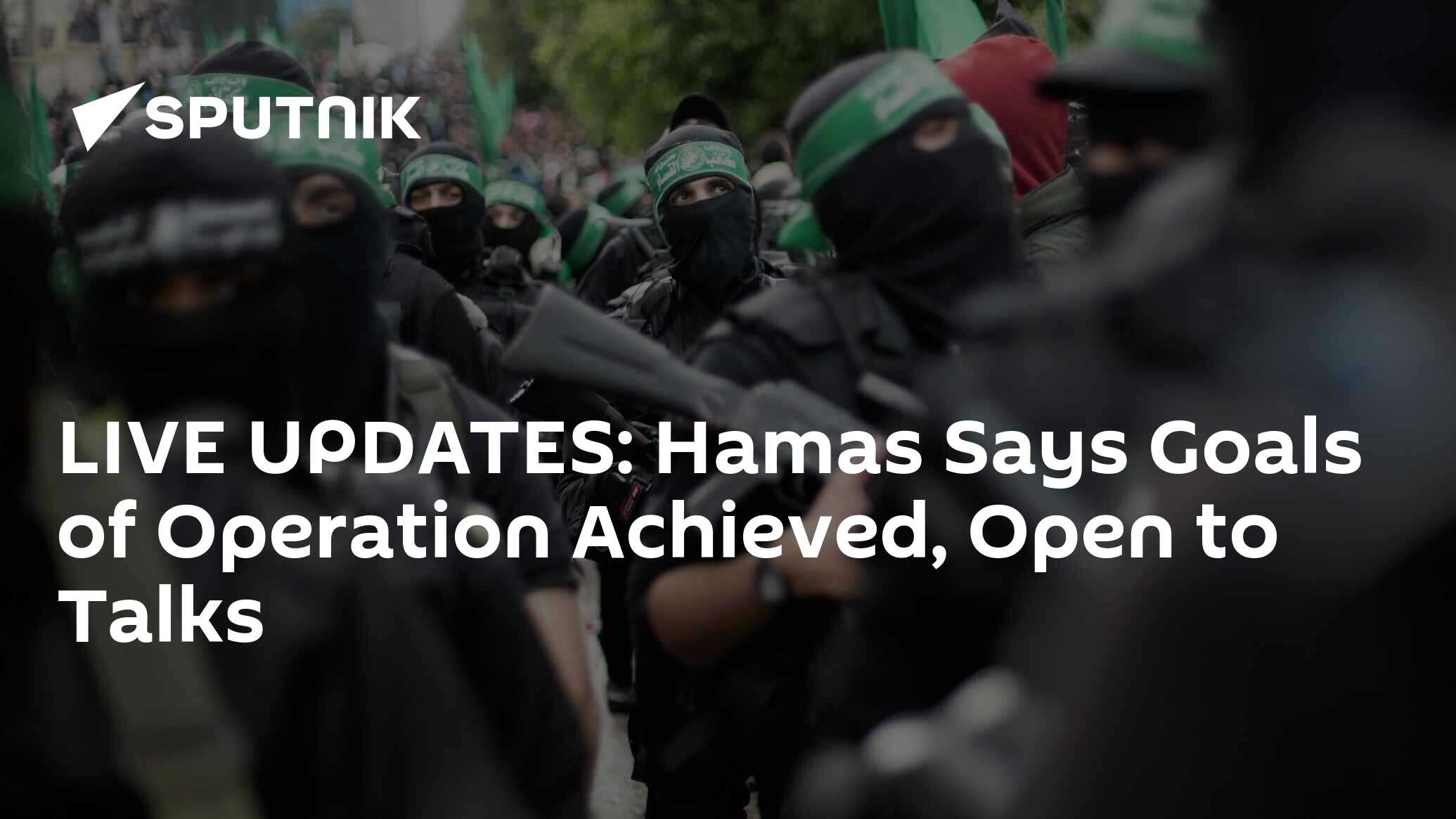 LIVE UPDATES: Hamas Says Goals of Operation Achieved, Open to Talks
