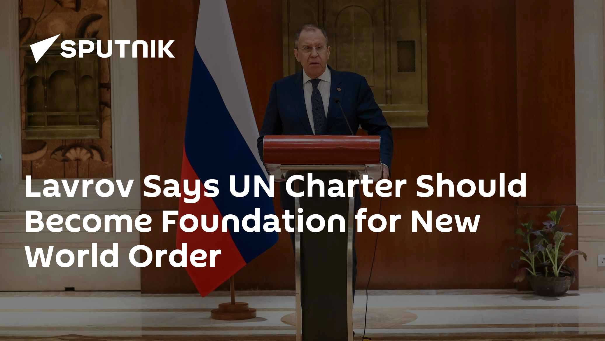Lavrov Says UN Charter Should Become Foundation for New World Order - Vimarsana News