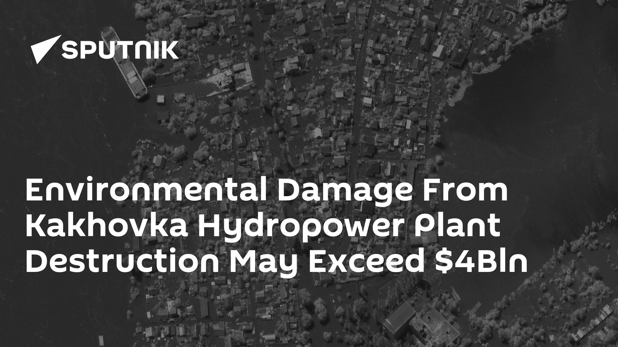 Environmental Damage From Kakhovka Hydropower Plant Destruction May Exceed Bln
