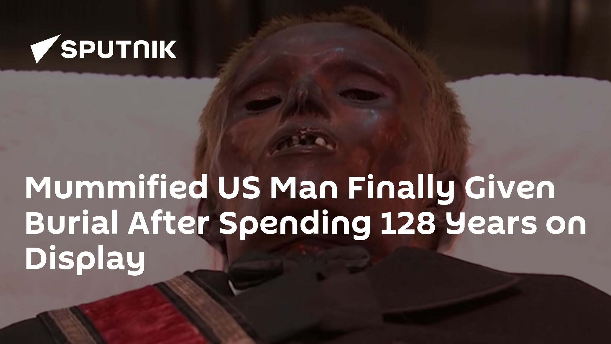 Mummified Man Will Finally Receive Burial After 128 Years on Display - Vimarsana News
