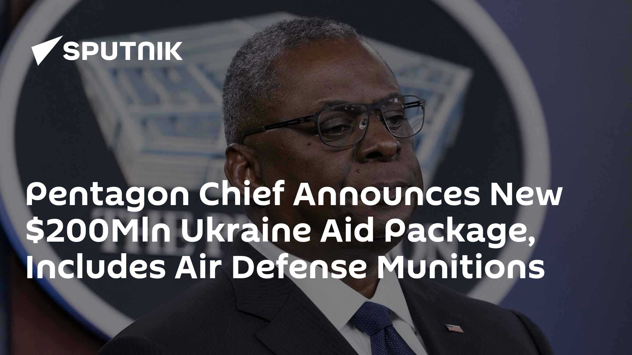 Pentagon Chief Announces New $200Mln Ukraine Aid Package, Includes Air Defense Munitions - Vimarsana News