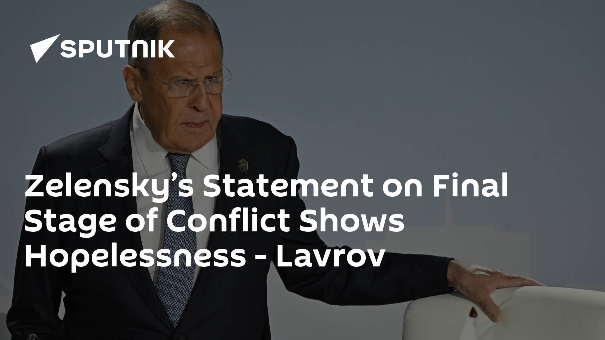 Zelensky’s Statement on Final Stage of Conflict Shows Hopelessness – Lavrov