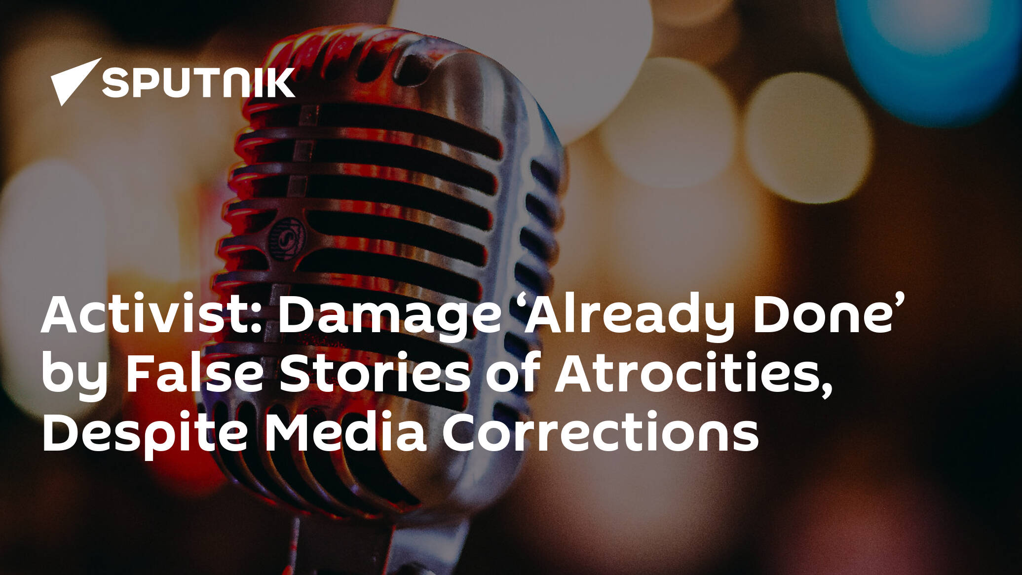 Activist: Damage ‘Already Done’ by False Stories of Atrocities, Despite Media Corrections