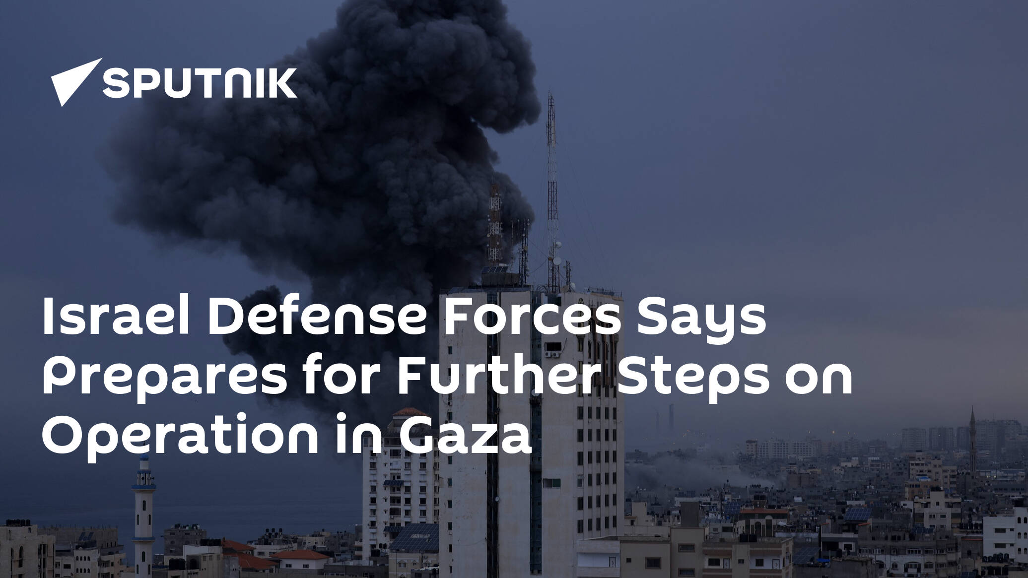 Israel Defense Forces Says Prepares for Further Steps on Operation in Gaza