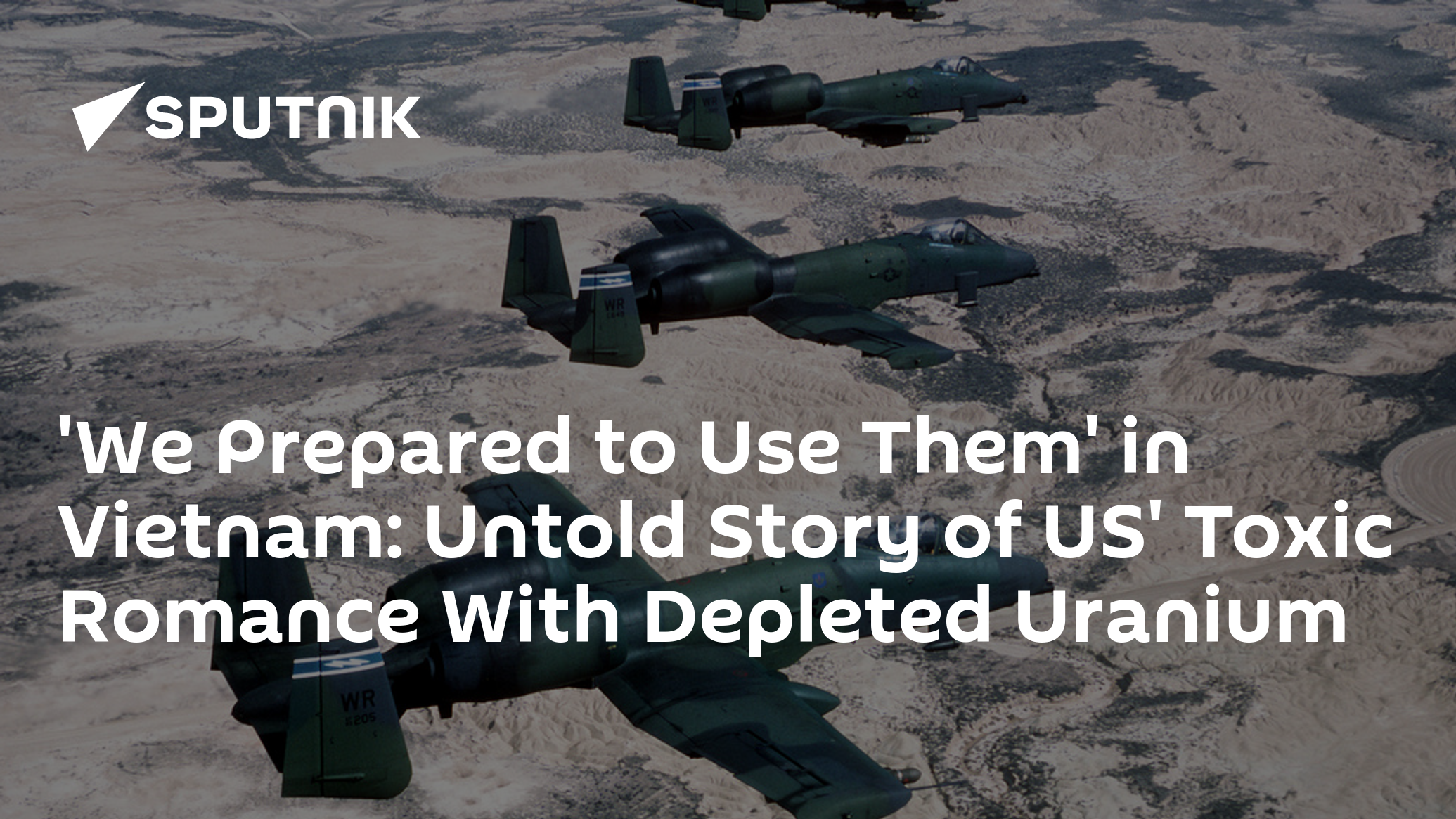 'We Prepared to Use Them' in Vietnam: Untold Story of US' Toxic Romance With Depleted Uranium
