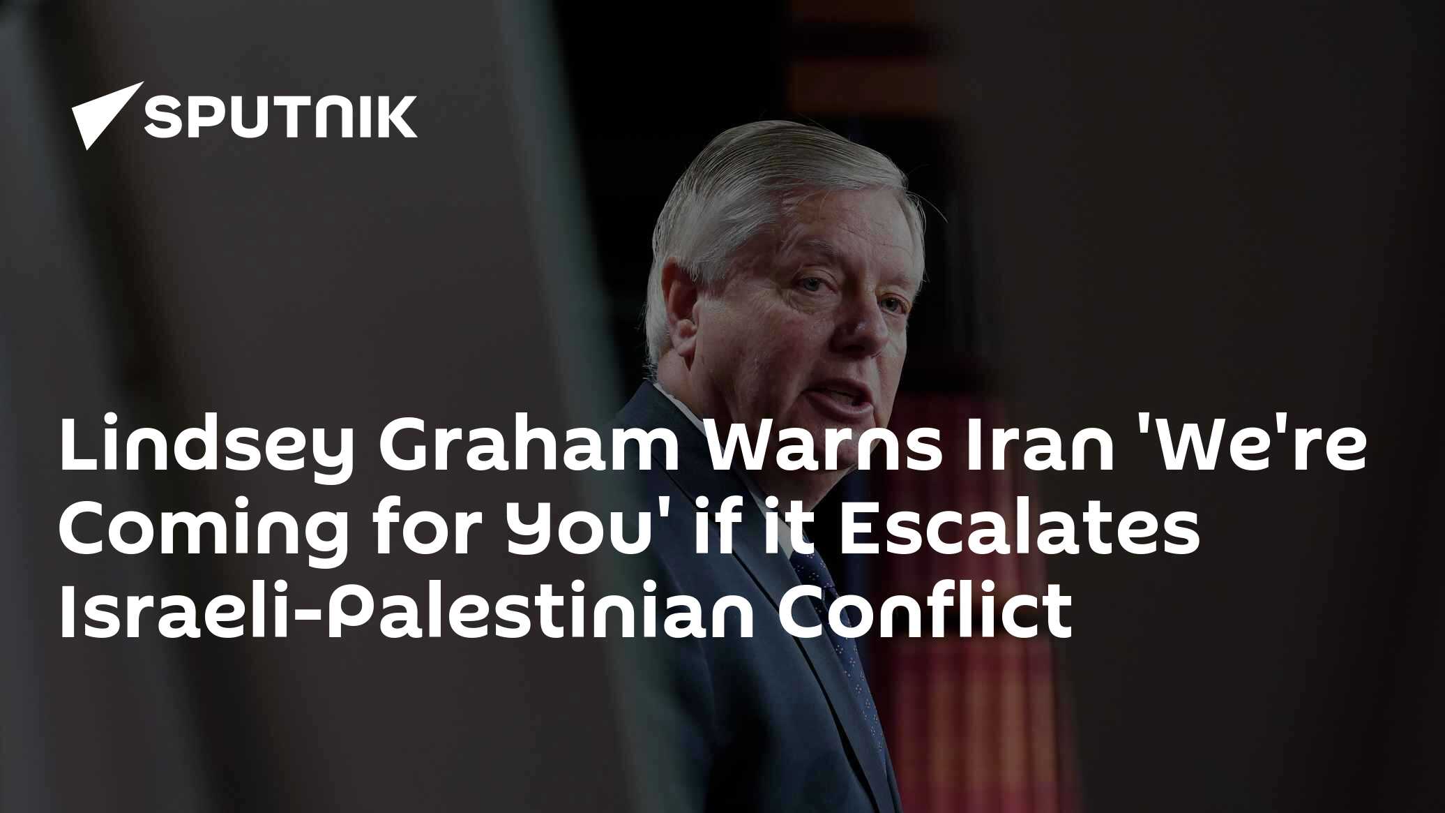 Lindsey Graham Warns Iran, If Escalates Israeli-Palestinian Conflict, 'We're Coming for You' - Vimarsana News