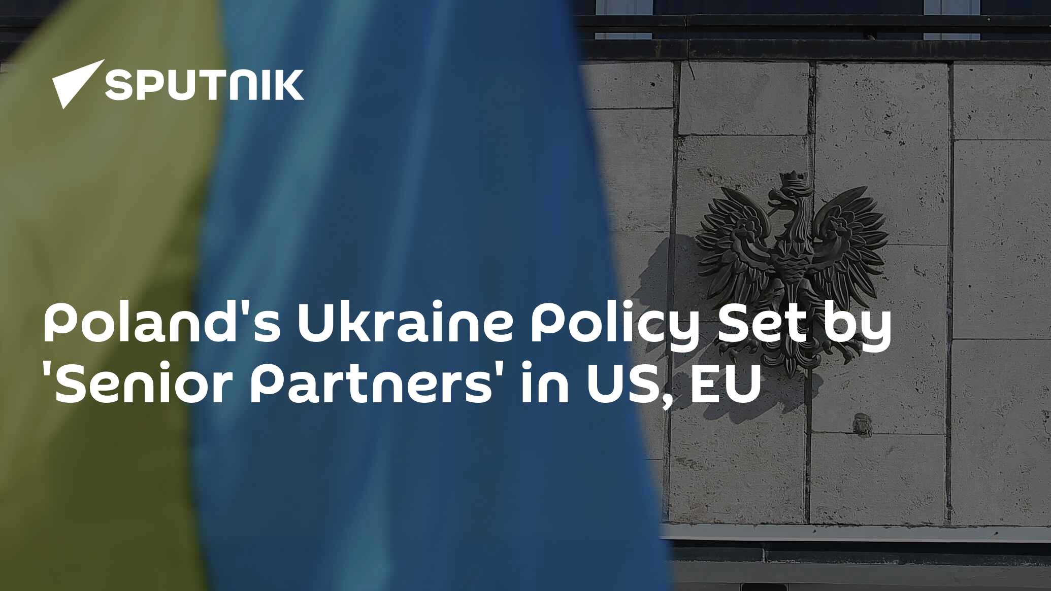 Poland's Ukraine Policy Set by 'Senior Partners' in US, EU