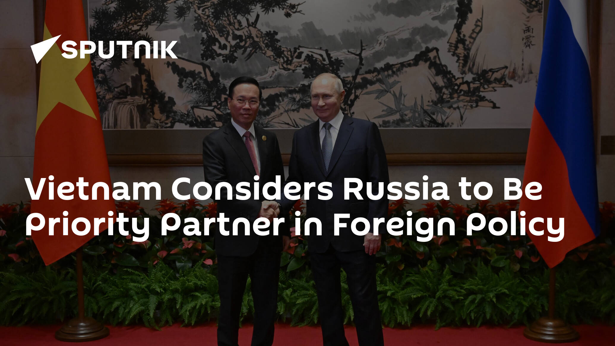 Vietnam Considers Russia to Be Priority Partner in Foreign Policy
