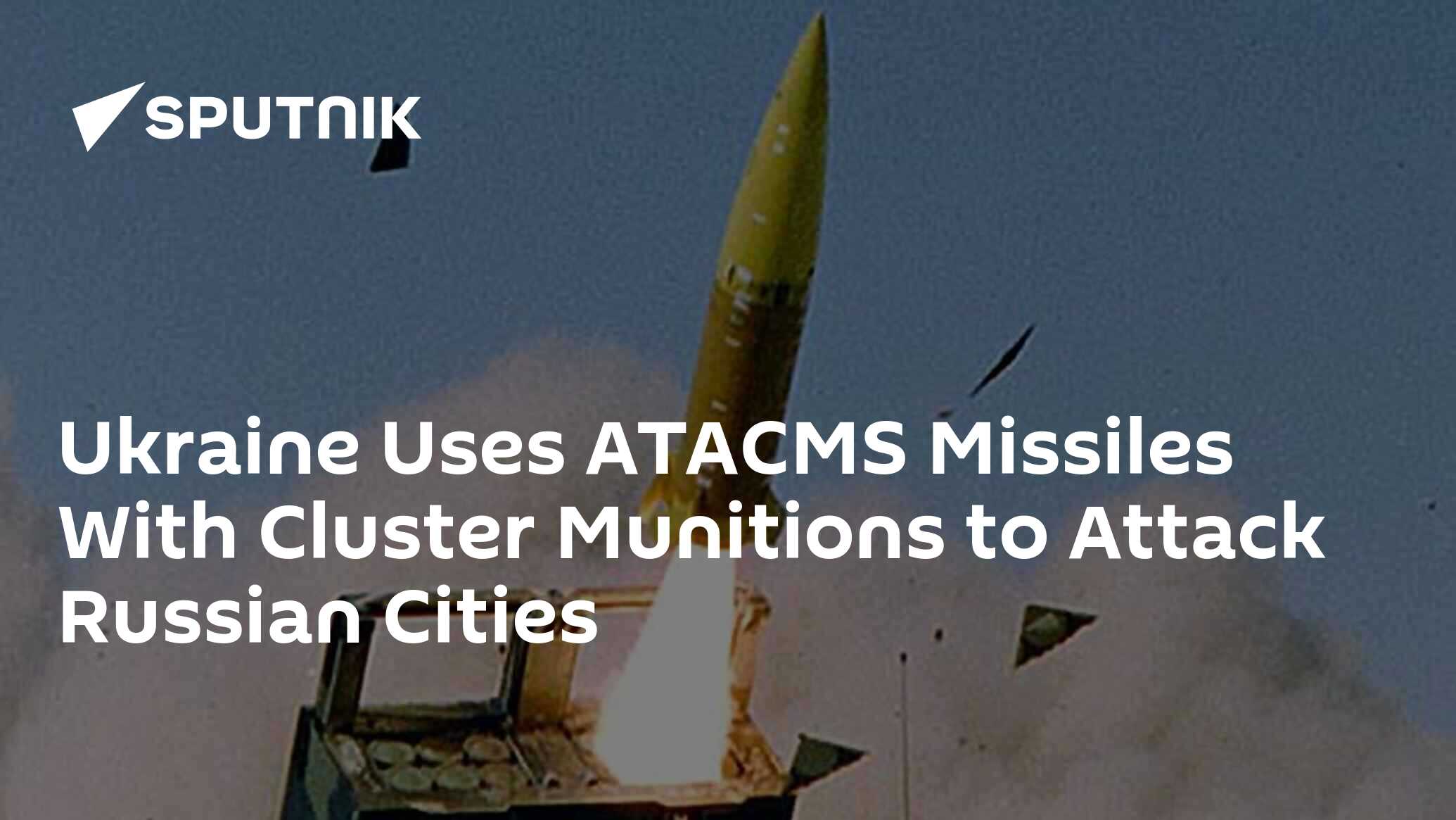 Ukraine Uses ATACMS Missiles With Cluster Munitions to Attack Russian ...