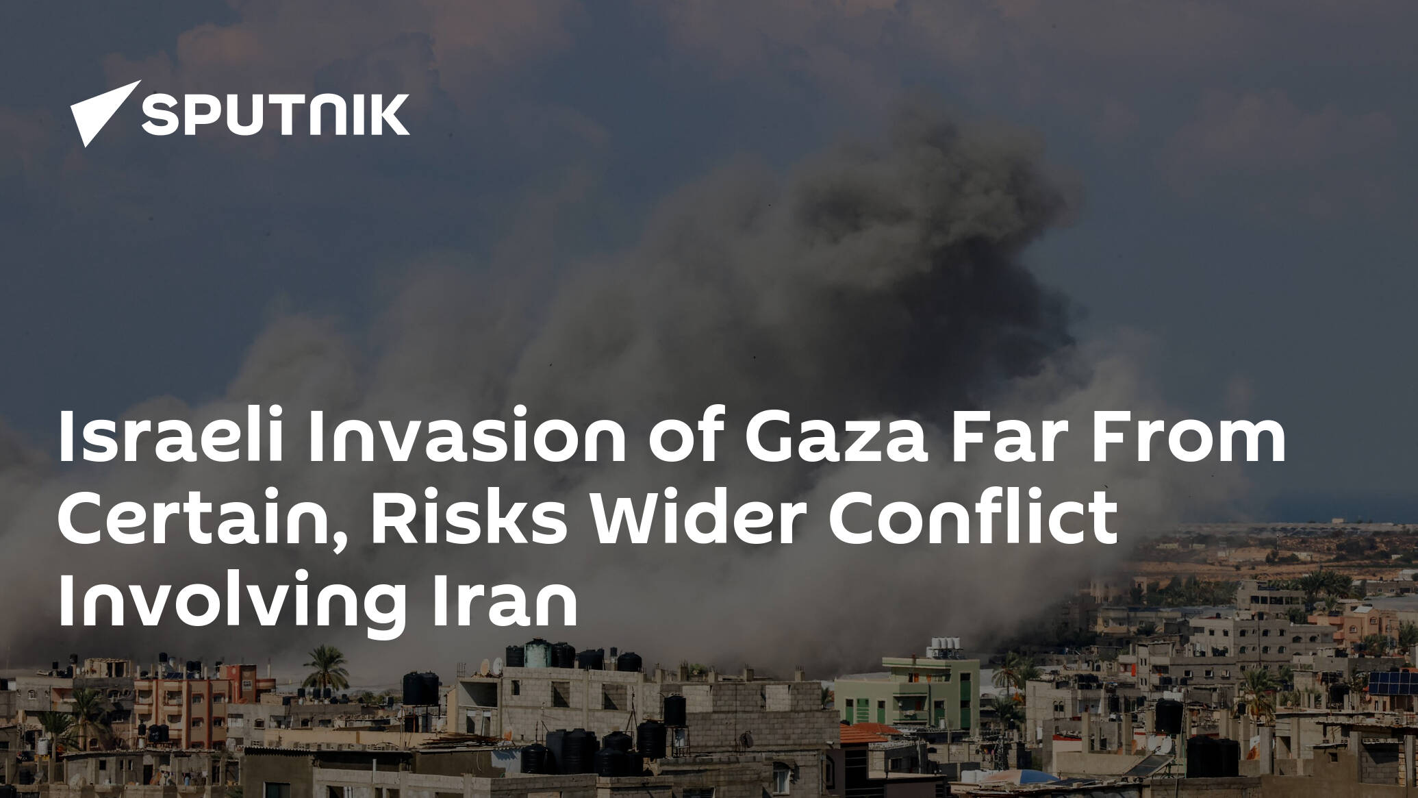 Israeli Invasion of Gaza Far From Certain, Risks Wider Conflict Involving Iran