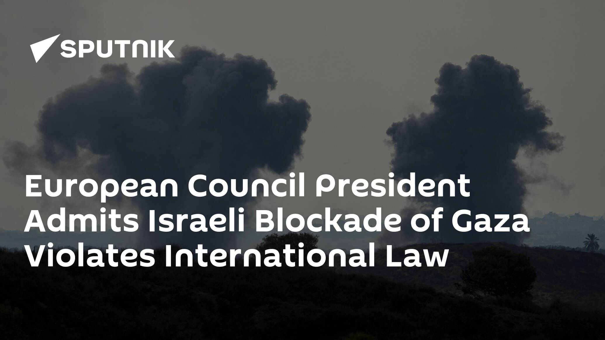 European Council President Admits Israeli Blockade of Gaza Violates International Law