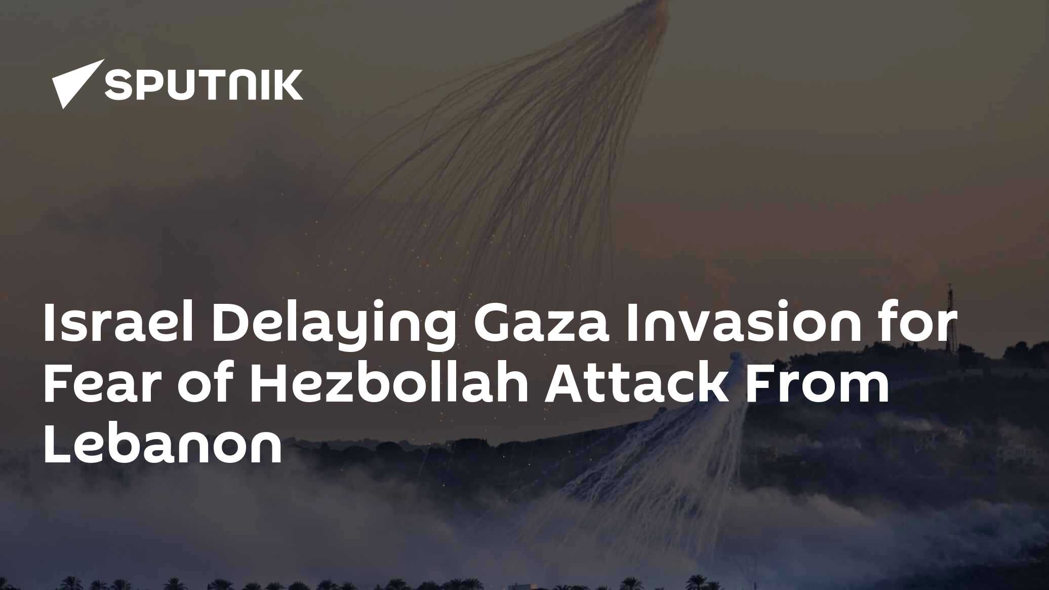 Israel Delaying Gaza Invasion for Fear of Hezbollah Attack From Lebanon - Vimarsana News