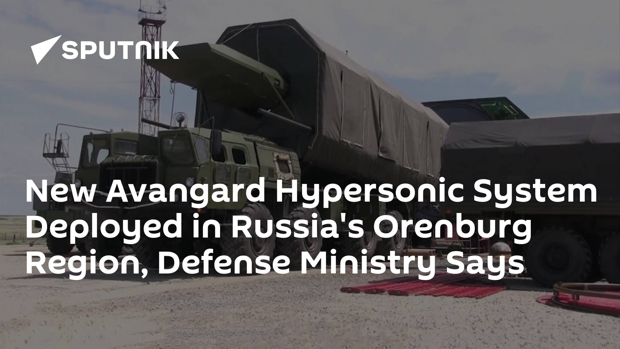 New Avangard Hypersonic System Deployed in Russia's Orenburg Region, Defense Ministry Says