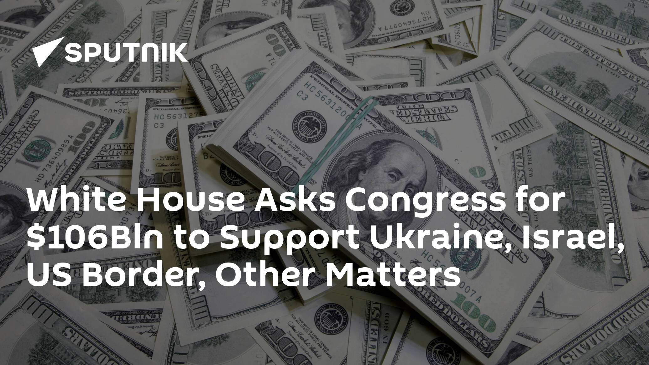 White House Asks Congress for 6Bln to Support Ukraine, Israel, US Border, Other Matters