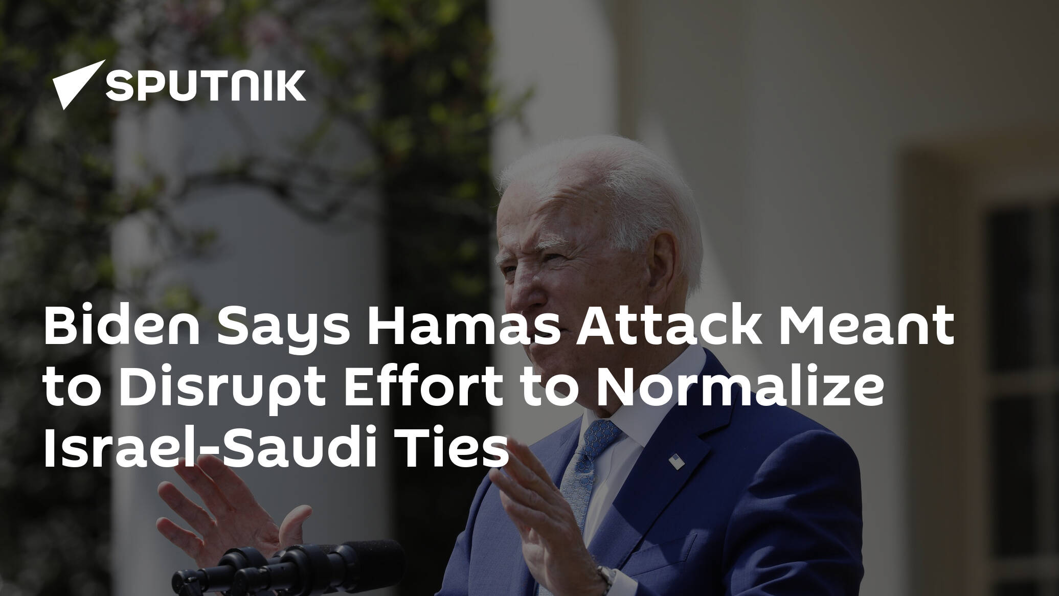 Biden Says Hamas Attack Meant to Disrupt Effort to Normalize Israel-Saudi Ties
