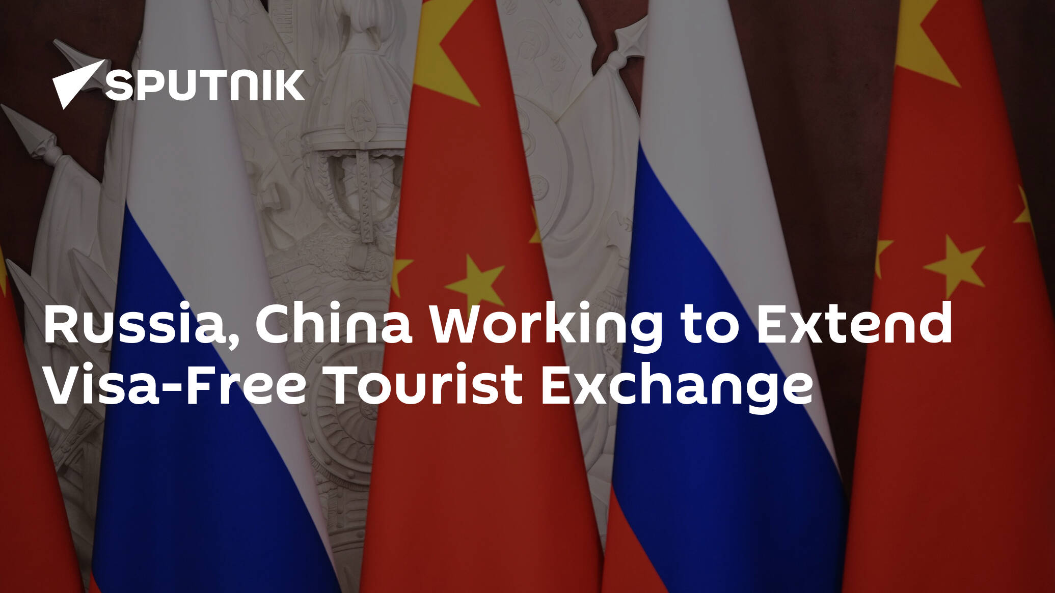 Russia, China Working to Extend Visa-Free Tourist Exchange