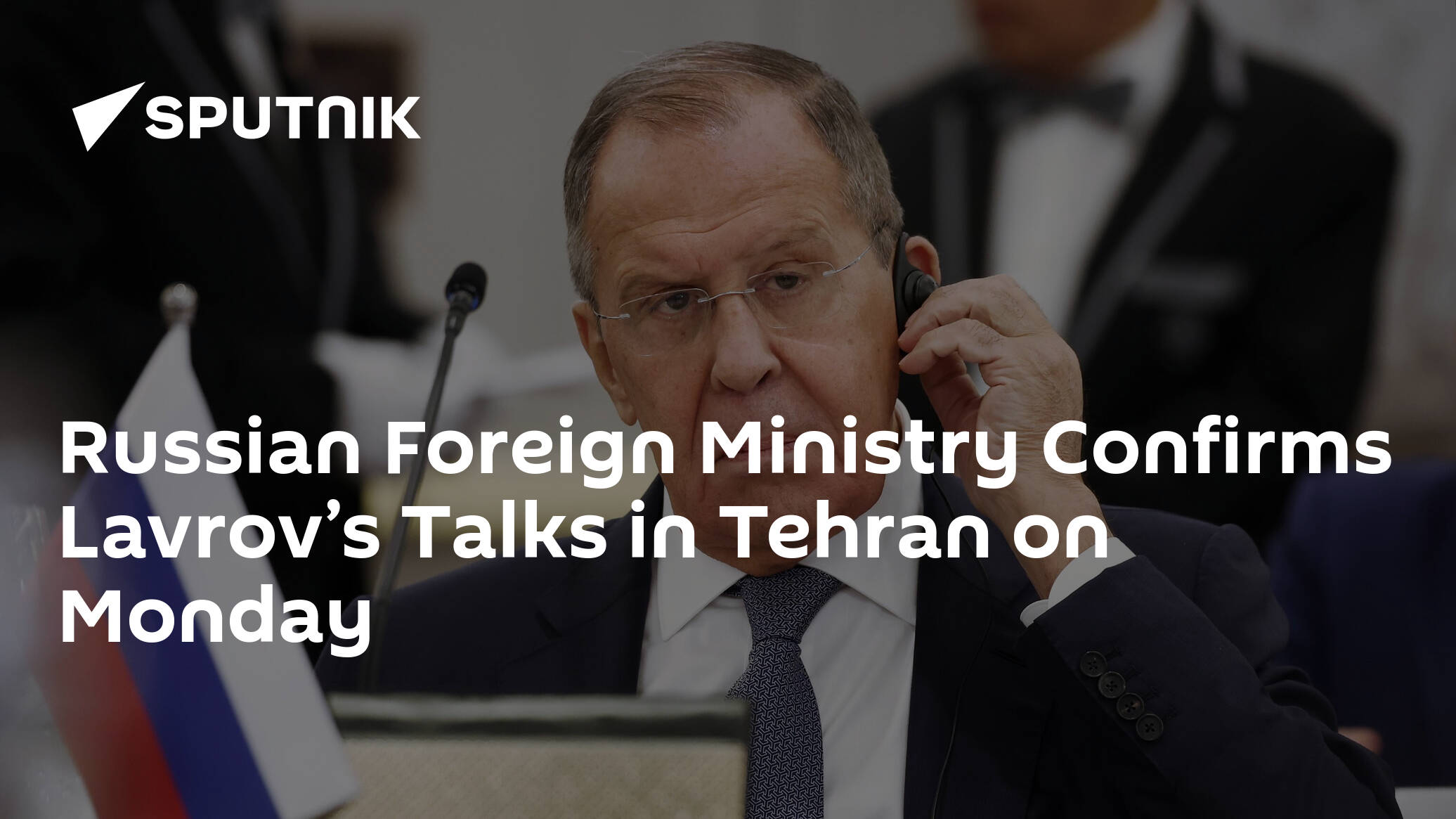 Russian Foreign Ministry Confirms Lavrov’s Talks in Tehran on Monday