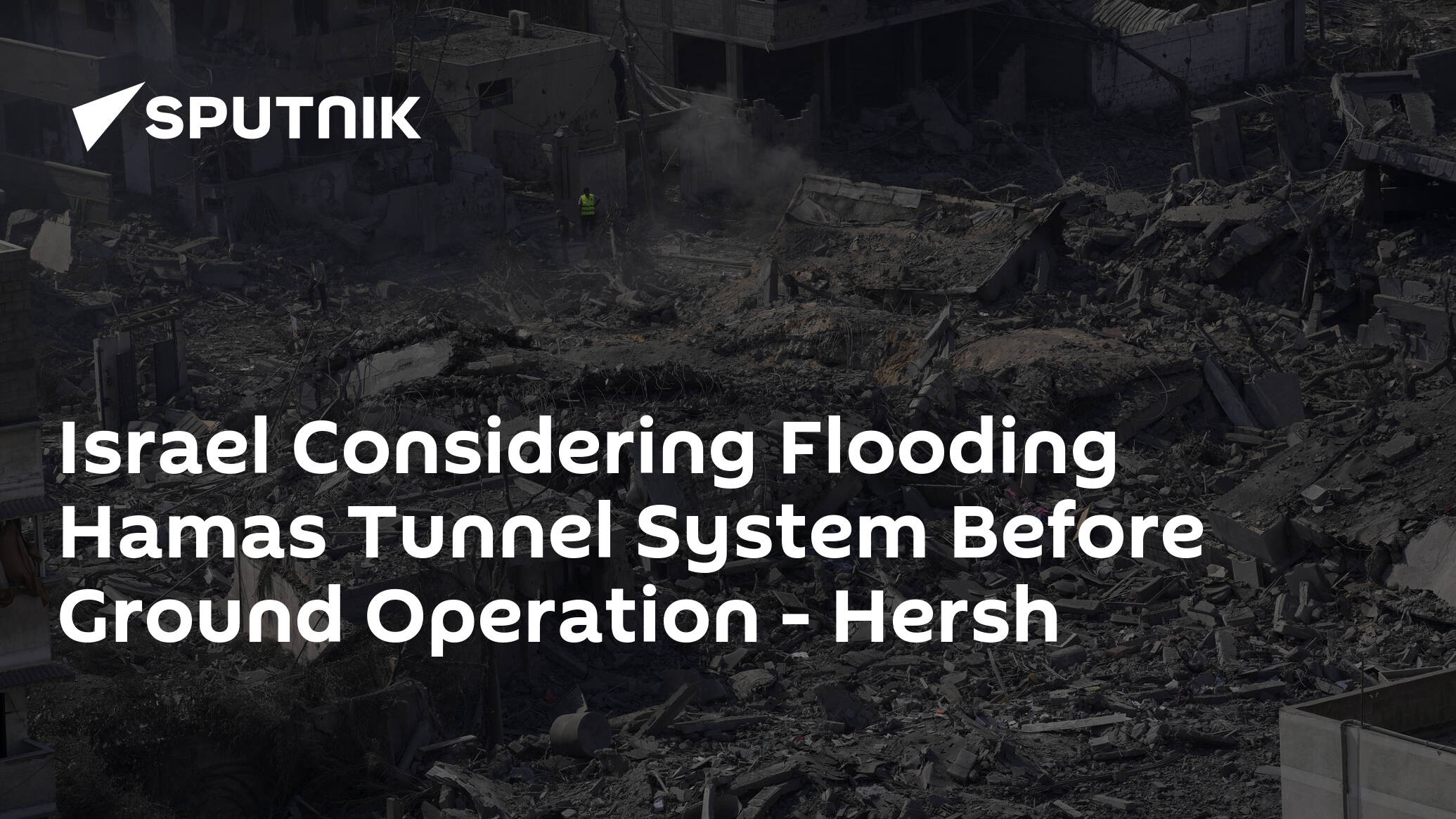 Israel Considering Flooding Hamas Tunnel System Before Ground Operation – Hersh
