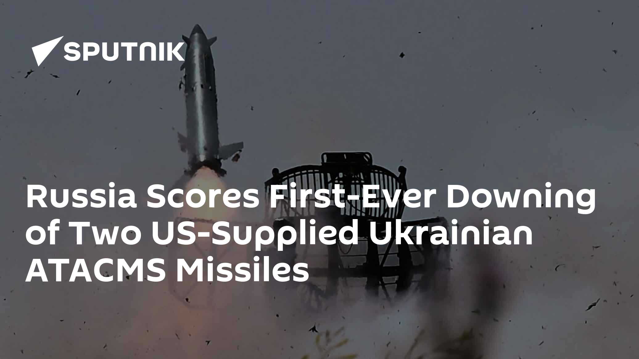 Russia Scores First-Ever Downing Of Two US-Supplied Ukrainian ATACMS ...